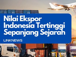 Nilai Ekspor Indonesia Tertinggi Sepangjang Sejarah